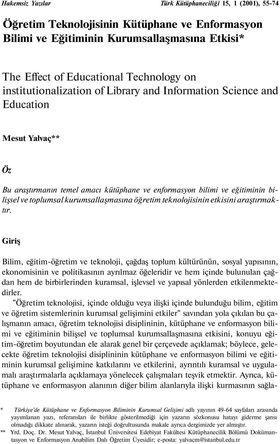 kurumsallaşmasına öğretim teknolojisinin etkisini araştırmaktır.