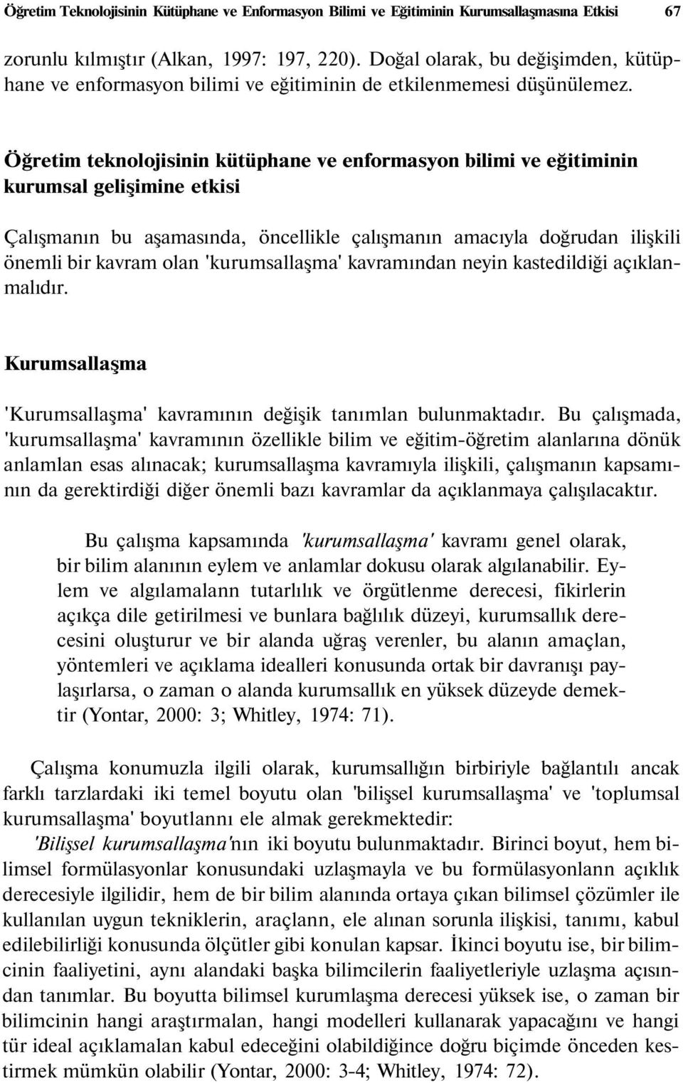 Öğretim teknolojisinin kütüphane ve enformasyon bilimi ve eğitiminin kurumsal gelişimine etkisi Çalışmanın bu aşamasında, öncellikle çalışmanın amacıyla doğrudan ilişkili önemli bir kavram olan