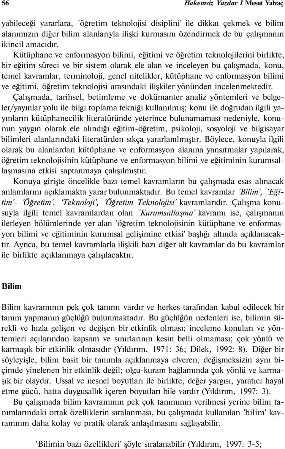 Kütüphane ve enformasyon bilimi, eğitimi ve öğretim teknolojilerini birlikte, bir eğitim süreci ve bir sistem olarak ele alan ve inceleyen bu çalışmada, konu, temel kavramlar, terminoloji, genel