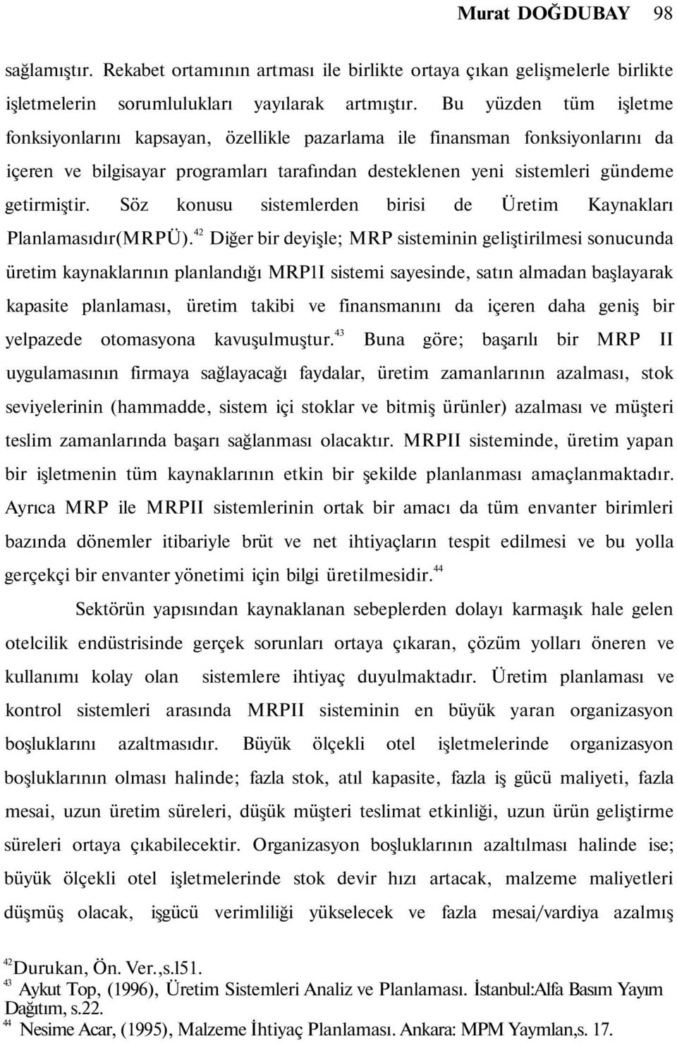 Söz konusu sistemlerden birisi de Üretim Kaynakları Planlamasıdır(MRPÜ).