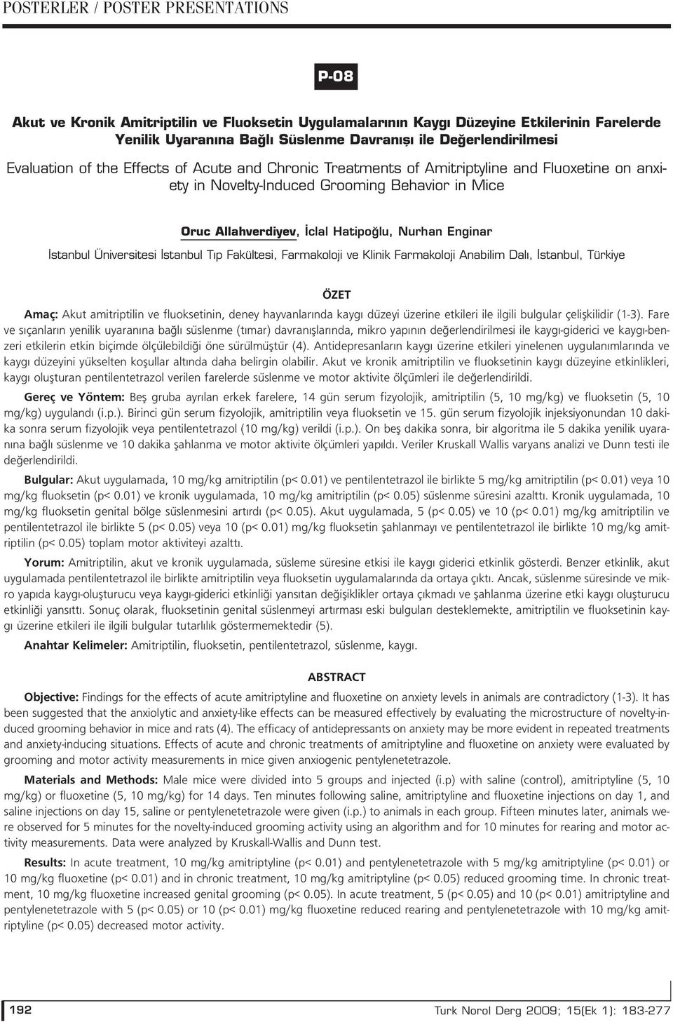 Fakültesi, Farmakoloji ve Klinik Farmakoloji Anabilim Dalı, İstanbul, Türkiye Amaç: Akut amitriptilin ve fluoksetinin, deney hayvanlar nda kayg düzeyi üzerine etkileri ile ilgili bulgular