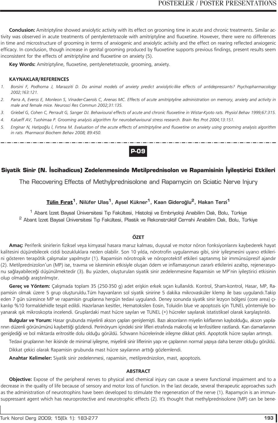 However, there were no differences in time and microstructure of grooming in terms of anxiogenic and anxiolytic activity and the effect on rearing reflected anxiogenic efficacy.