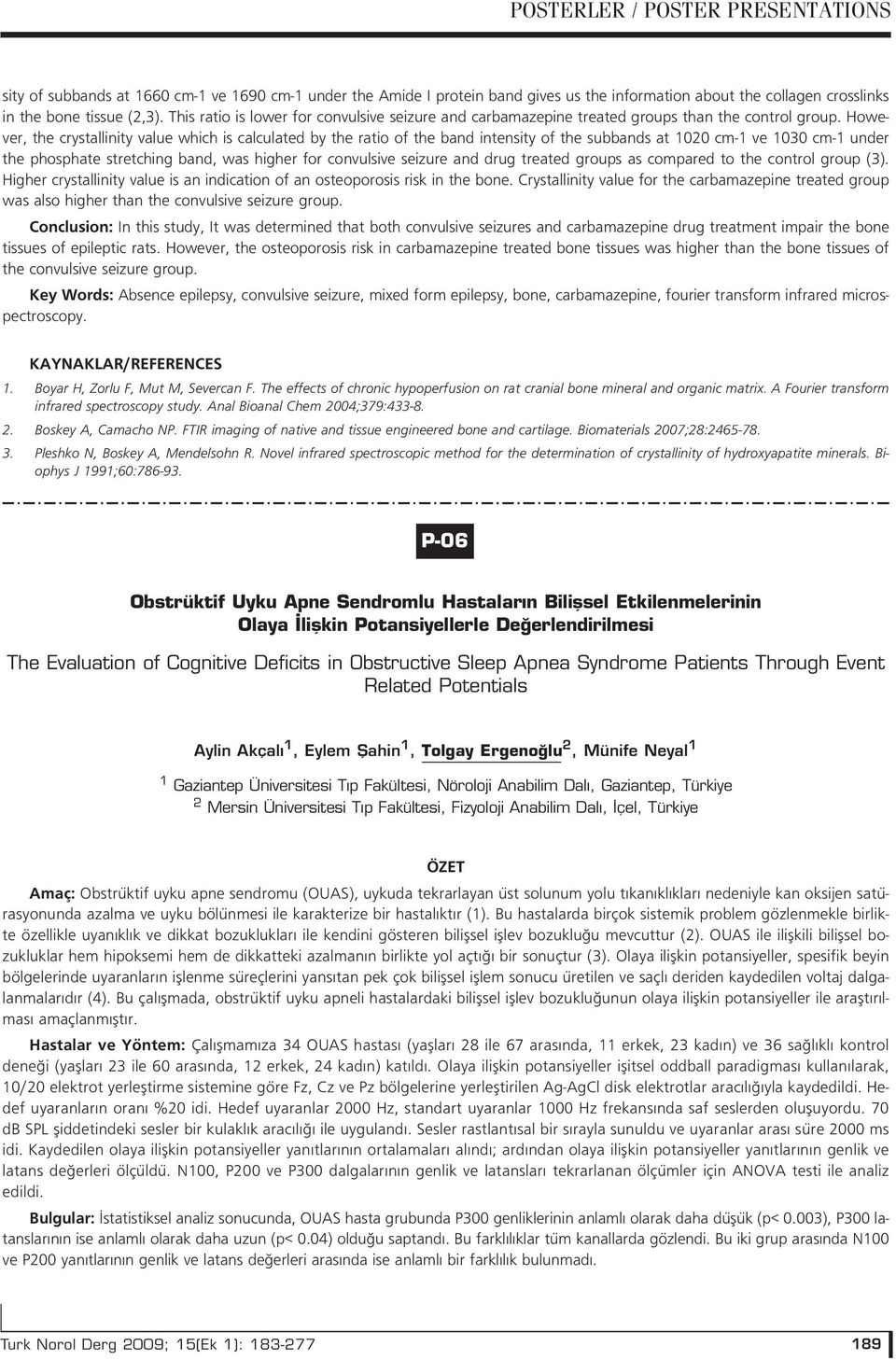 However, the crystallinity value which is calculated by the ratio of the band intensity of the subbands at 1020 cm-1 ve 1030 cm-1 under the phosphate stretching band, was higher for convulsive