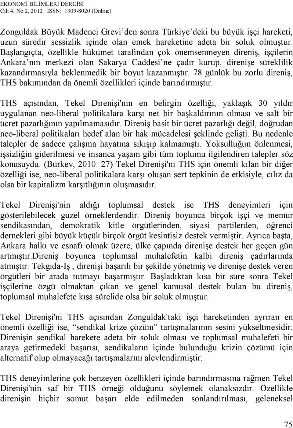 kazanmıştır. 78 günlük bu zorlu direniş, THS bakımından da önemli özellikleri içinde barındırmıştır.