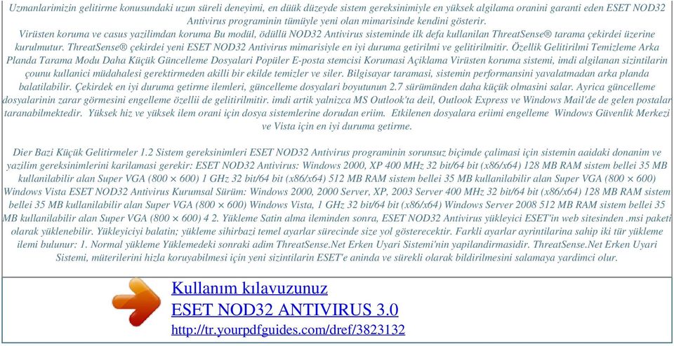 ThreatSense çekirdei yeni ESET NOD32 Antivirus mimarisiyle en iyi duruma getirilmi ve gelitirilmitir.