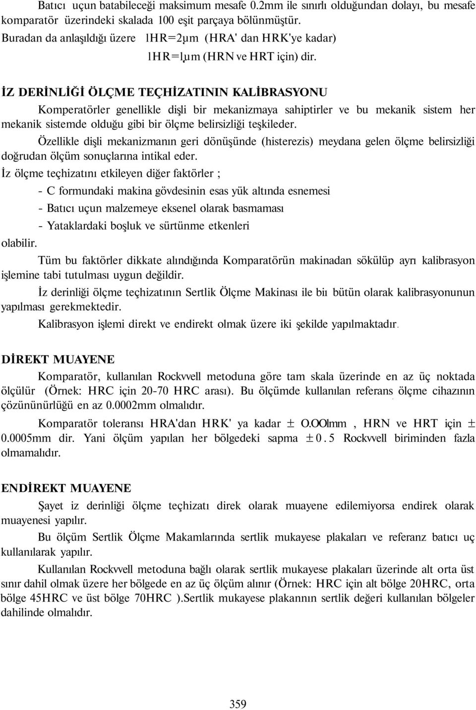 İZ DERİNLİĞİ ÖLÇME TEÇHİZATININ KALİBRASYONU Komperatörler genellikle dişli bir mekanizmaya sahiptirler ve bu mekanik sistem her mekanik sistemde olduğu gibi bir ölçme belirsizliği teşkileder.