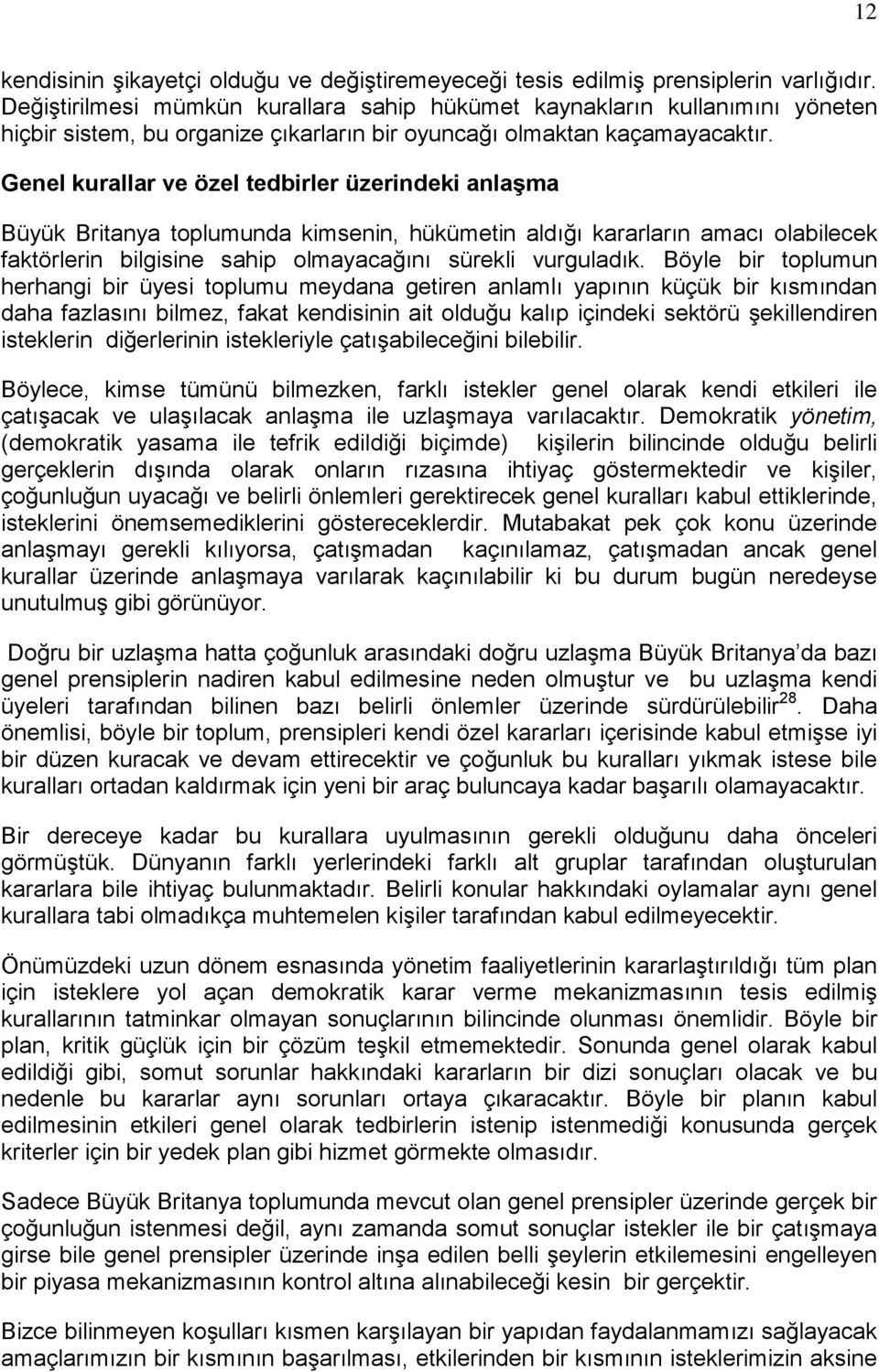 Genel kurallar ve özel tedbirler üzerindeki anlaşma Büyük Britanya toplumunda kimsenin, hükümetin aldığı kararların amacı olabilecek faktörlerin bilgisine sahip olmayacağını sürekli vurguladık.