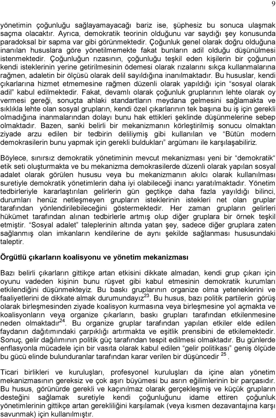 Çoğunluğun rızasının, çoğunluğu teşkil eden kişilerin bir çoğunun kendi isteklerinin yerine getirilmesinin ödemesi olarak rızalarını sıkça kullanmalarına rağmen, adaletin bir ölçüsü olarak delil