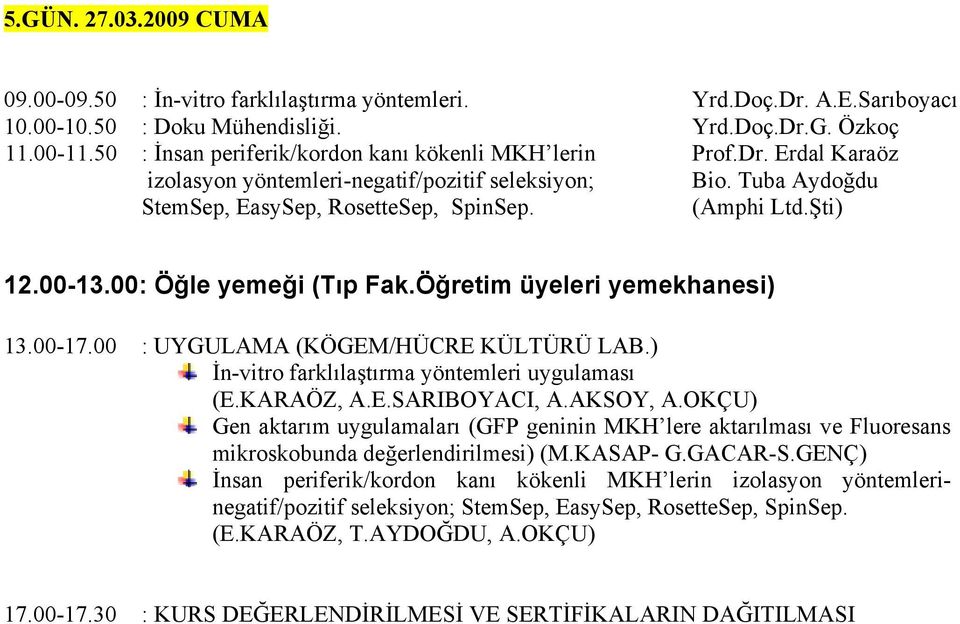 00-17.00 : UYGULAMA (KÖGEM/HÜCRE KÜLTÜRÜ LAB.) İn-vitro farklılaştırma yöntemleri uygulaması (E.KARAÖZ, A.E.SARIBOYACI, A.AKSOY, A.