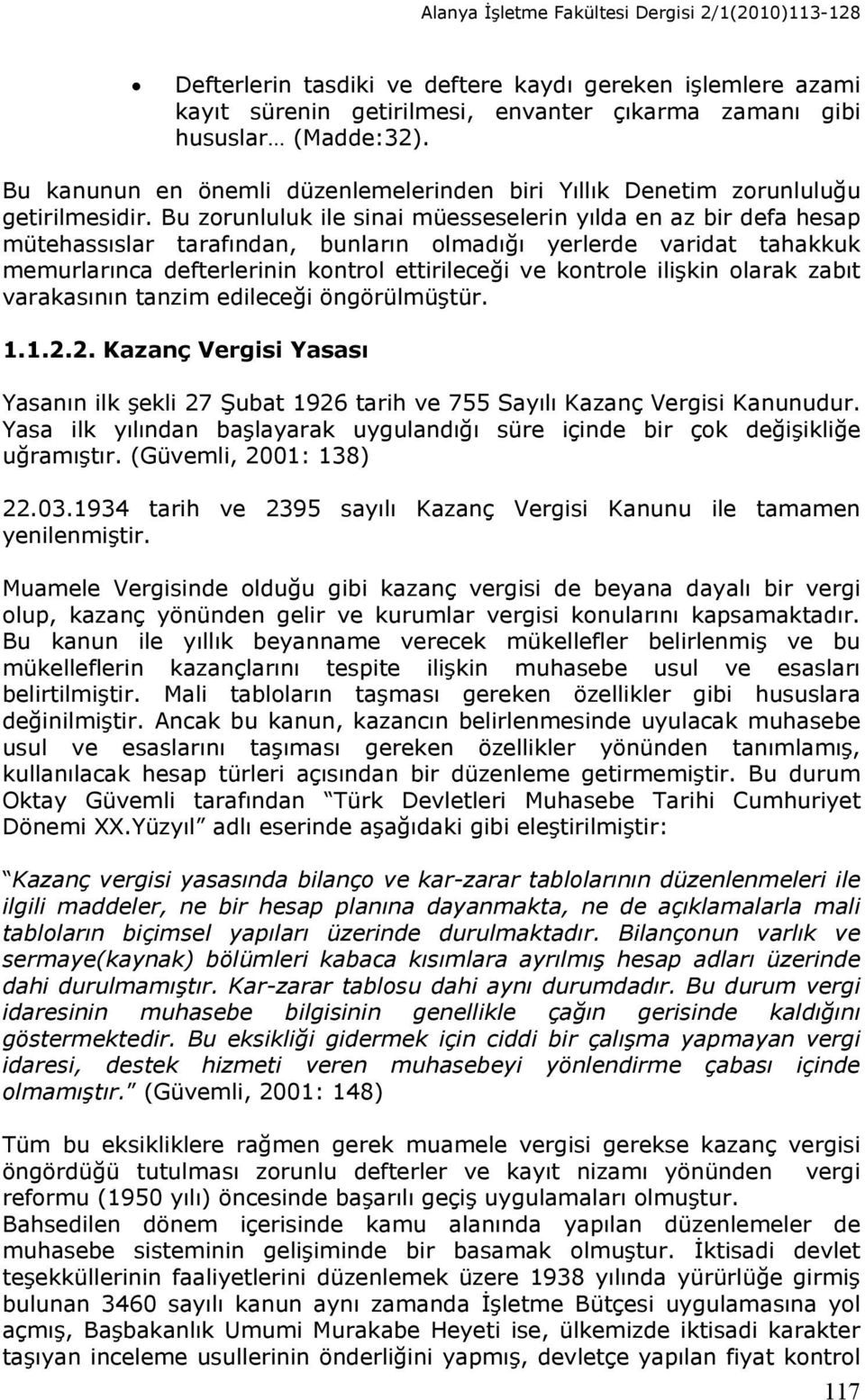 Bu zorunluluk ile sinai müesseselerin yılda en az bir defa hesap mütehassıslar tarafından, bunların olmadığı yerlerde varidat tahakkuk memurlarınca defterlerinin kontrol ettirileceği ve kontrole