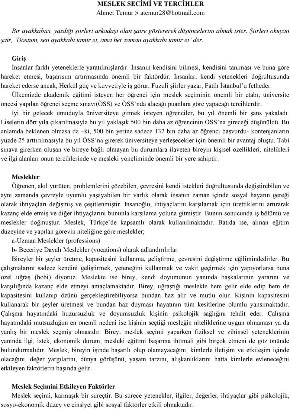 İnsanın kendisini bilmesi, kendisini tanıması ve buna göre hareket etmesi, başarısını artırmasında önemli bir faktördür.