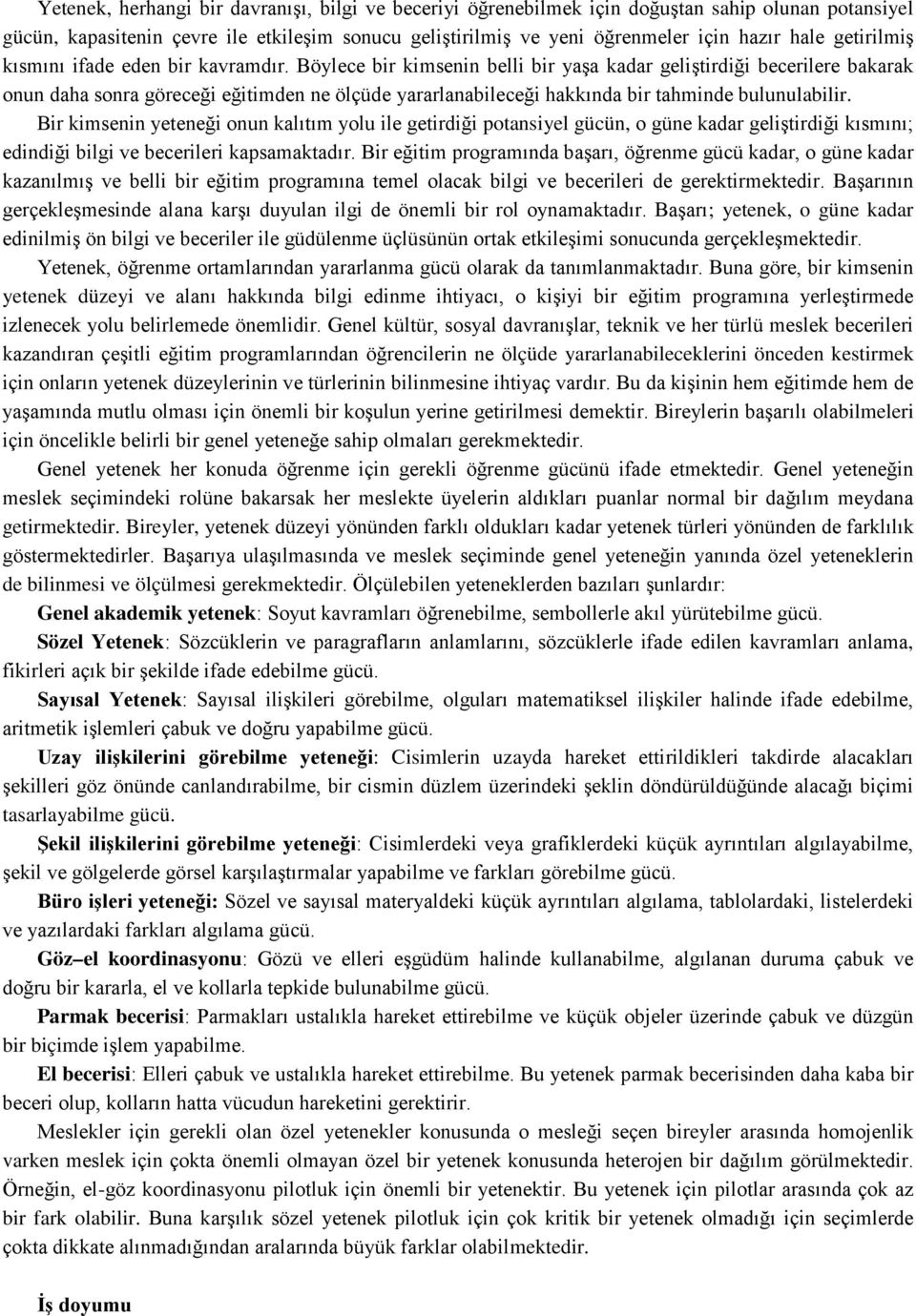 Böylece bir kimsenin belli bir yaşa kadar geliştirdiği becerilere bakarak onun daha sonra göreceği eğitimden ne ölçüde yararlanabileceği hakkında bir tahminde bulunulabilir.