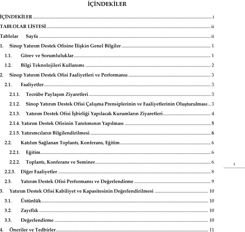 . 3 2.1.3. Yatırım Destek Ofisi İşbirliği Yapılacak Kurumların Ziyaretleri... 4 2.1.4. Yatırım Destek Ofisinin Tanıtımının Yapılması... 5 2.1.5. Yatırımcıların Bilgilendirilmesi... 6 2.2. Katılım Sağlanan Toplantı, Konferans, Eğitim.