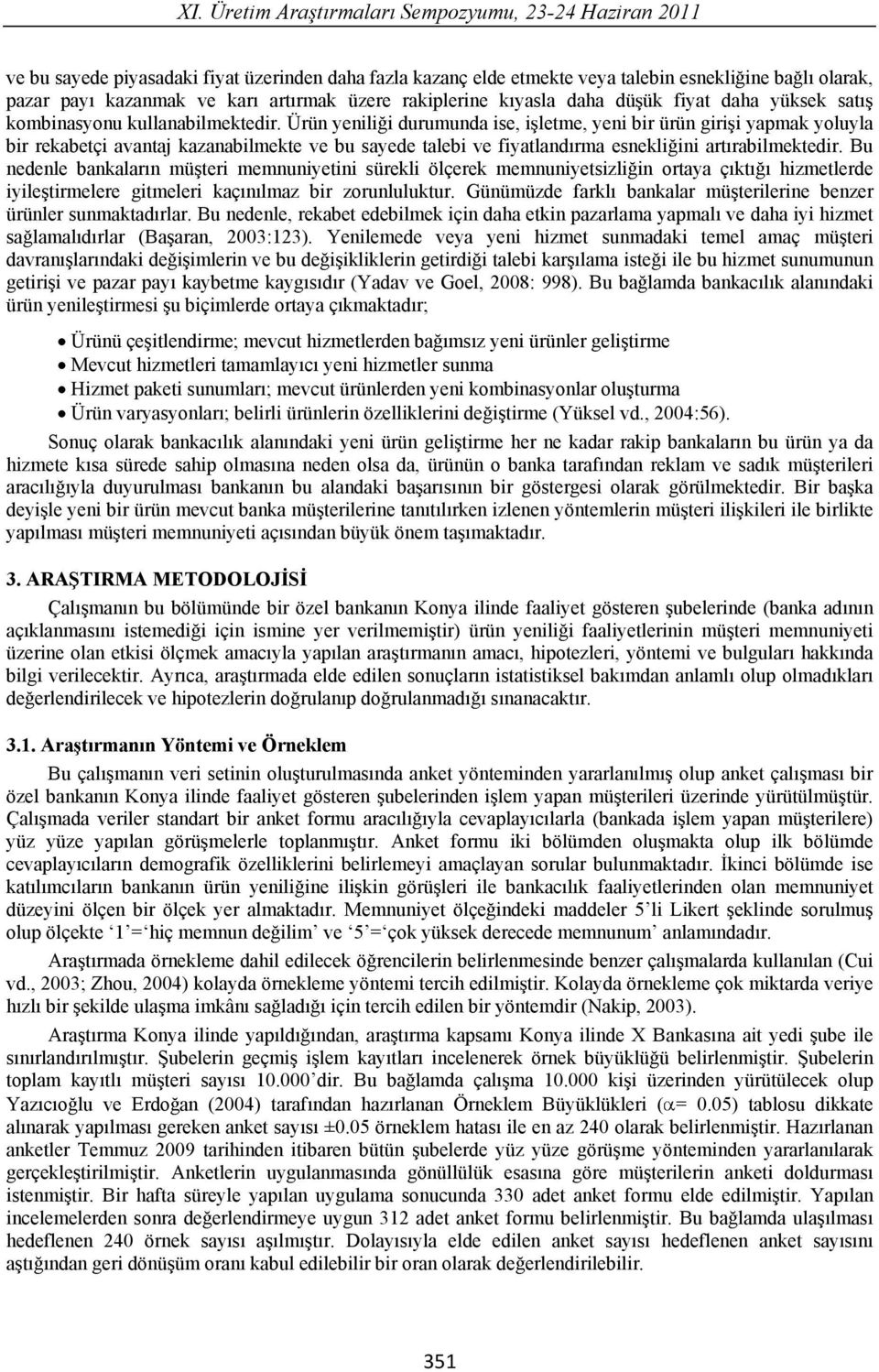 Ürün yenili i durumunda ise, i letme, yeni bir ürün giri i yapmak yoluyla bir rekabetçi avantaj kazanabilmekte ve bu sayede talebi ve fiyatland rma esnekli ini art rabilmektedir.