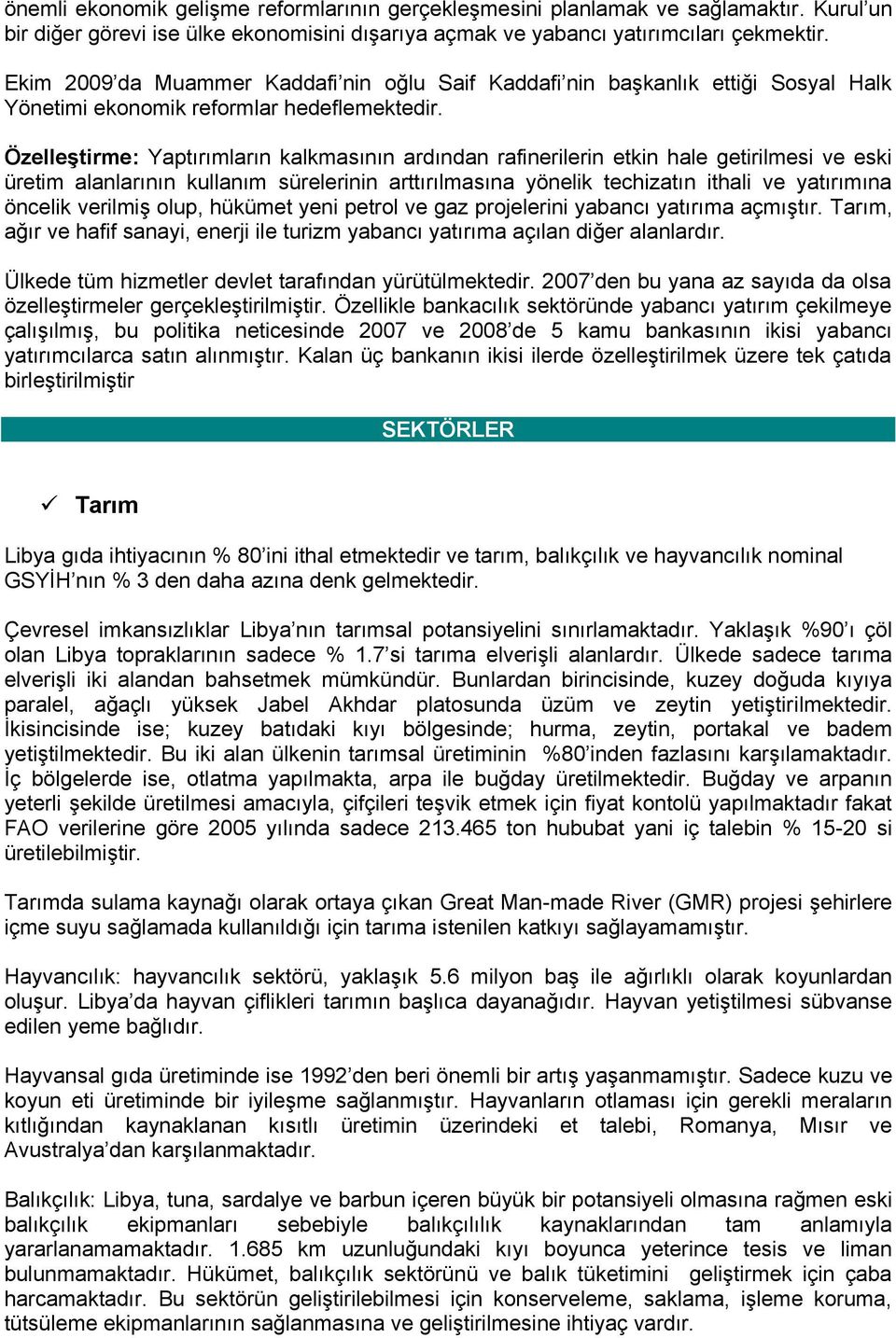 ÖzelleĢtirme: Yaptırımların kalkmasının ardından rafinerilerin etkin hale getirilmesi ve eski üretim alanlarının kullanım sürelerinin arttırılmasına yönelik techizatın ithali ve yatırımına öncelik