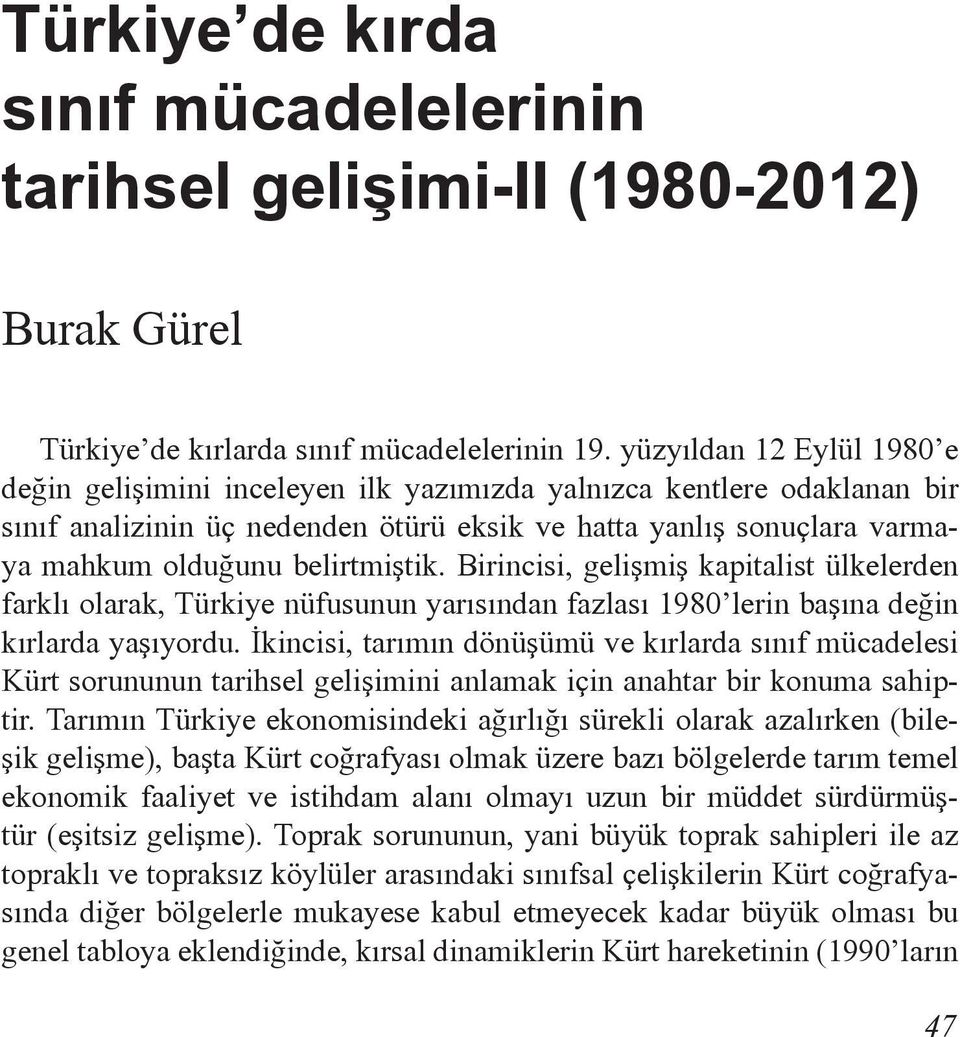 belirtmiştik. Birincisi, gelişmiş kapitalist ülkelerden farklı olarak, Türkiye nüfusunun yarısından fazlası 1980 lerin başına değin kırlarda yaşıyordu.