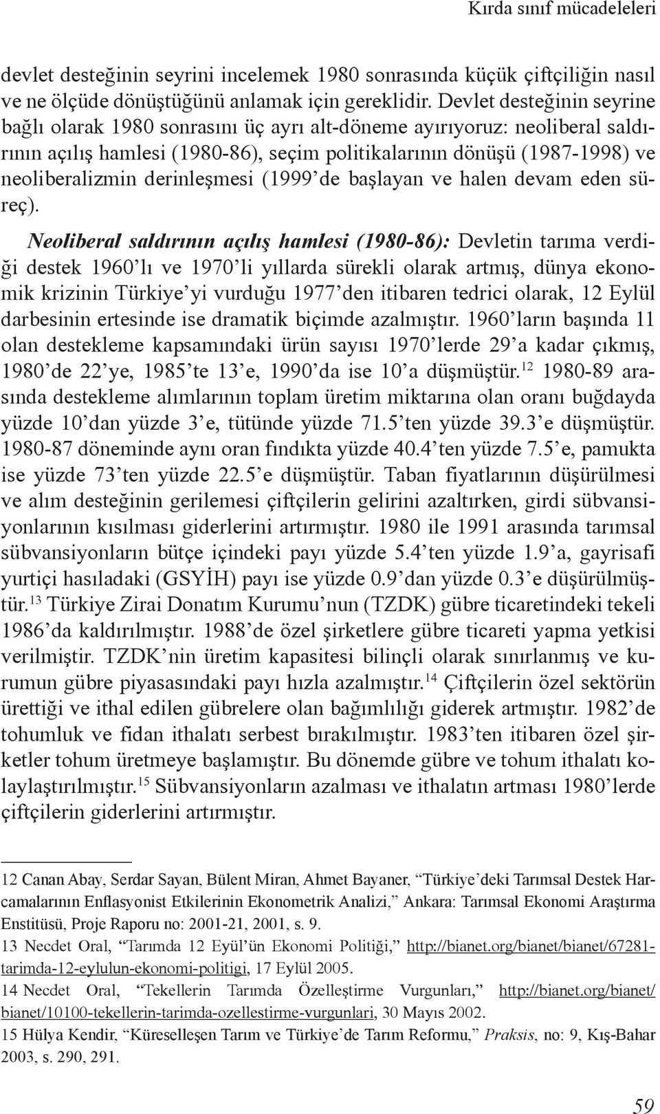 derinleşmesi (1999 de başlayan ve halen devam eden süreç).