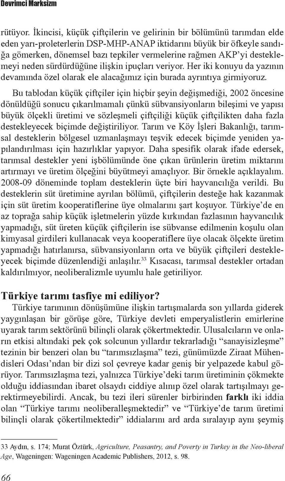 yi desteklemeyi neden sürdürdüğüne ilişkin ipuçları veriyor. Her iki konuyu da yazının devamında özel olarak ele alacağımız için burada ayrıntıya girmiyoruz.