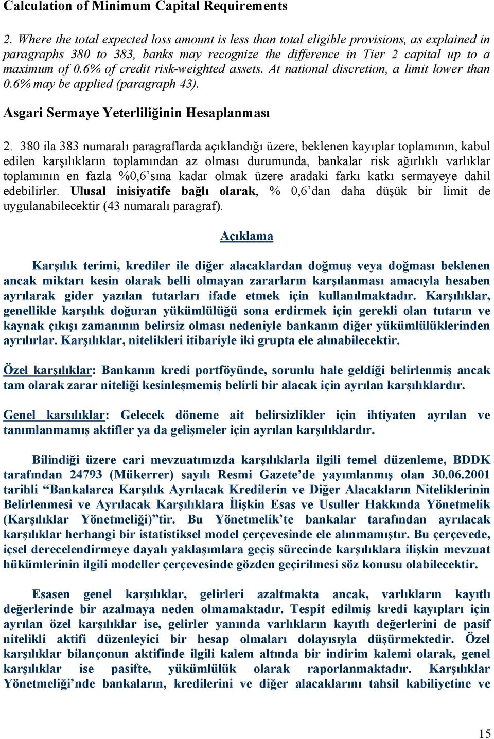 6% of credit risk-weighted assets. At national discretion, a limit lower than 0.6% may be applied (paragraph 43). Asgari Sermaye Yeterliliğinin Hesaplanması 2.