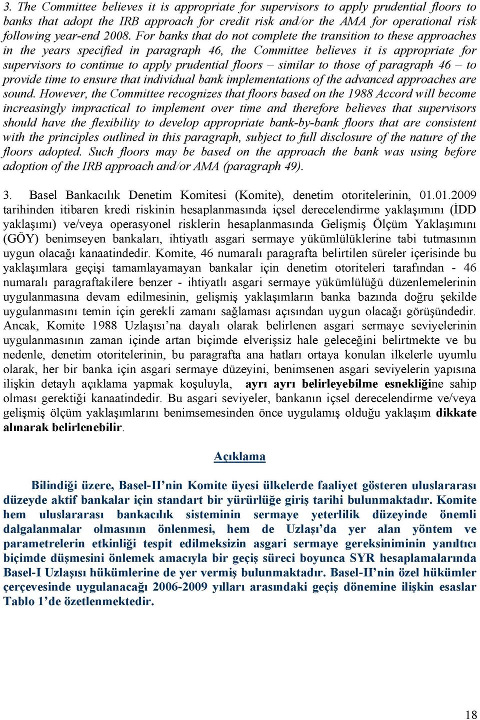 floors similar to those of paragraph 46 to provide time to ensure that individual bank implementations of the advanced approaches are sound.