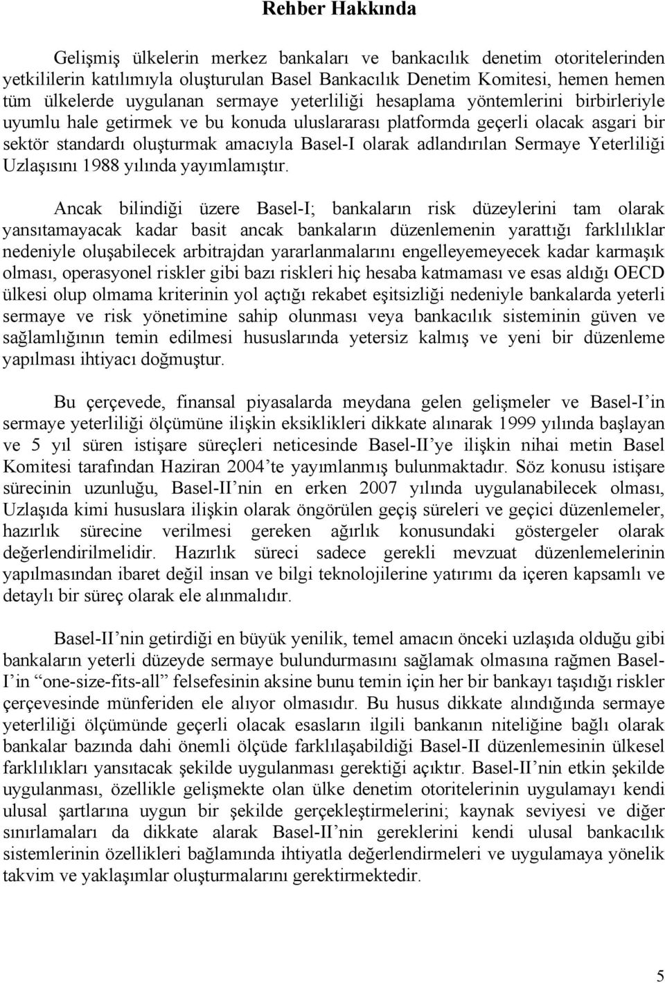 adlandırılan Sermaye Yeterliliği Uzlaşısını 1988 yılında yayımlamıştır.