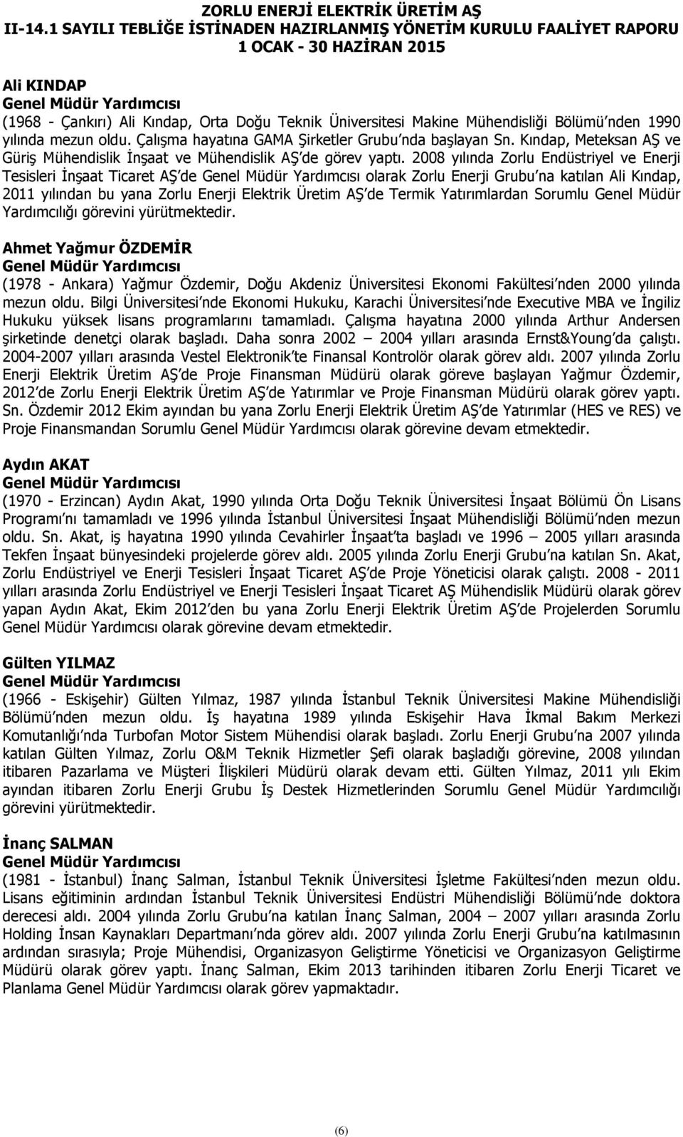 2008 yılında Zorlu Endüstriyel ve Enerji Tesisleri İnşaat Ticaret AŞ de Genel Müdür Yardımcısı olarak Zorlu Enerji Grubu na katılan Ali Kındap, 2011 yılından bu yana Zorlu Enerji Elektrik Üretim AŞ