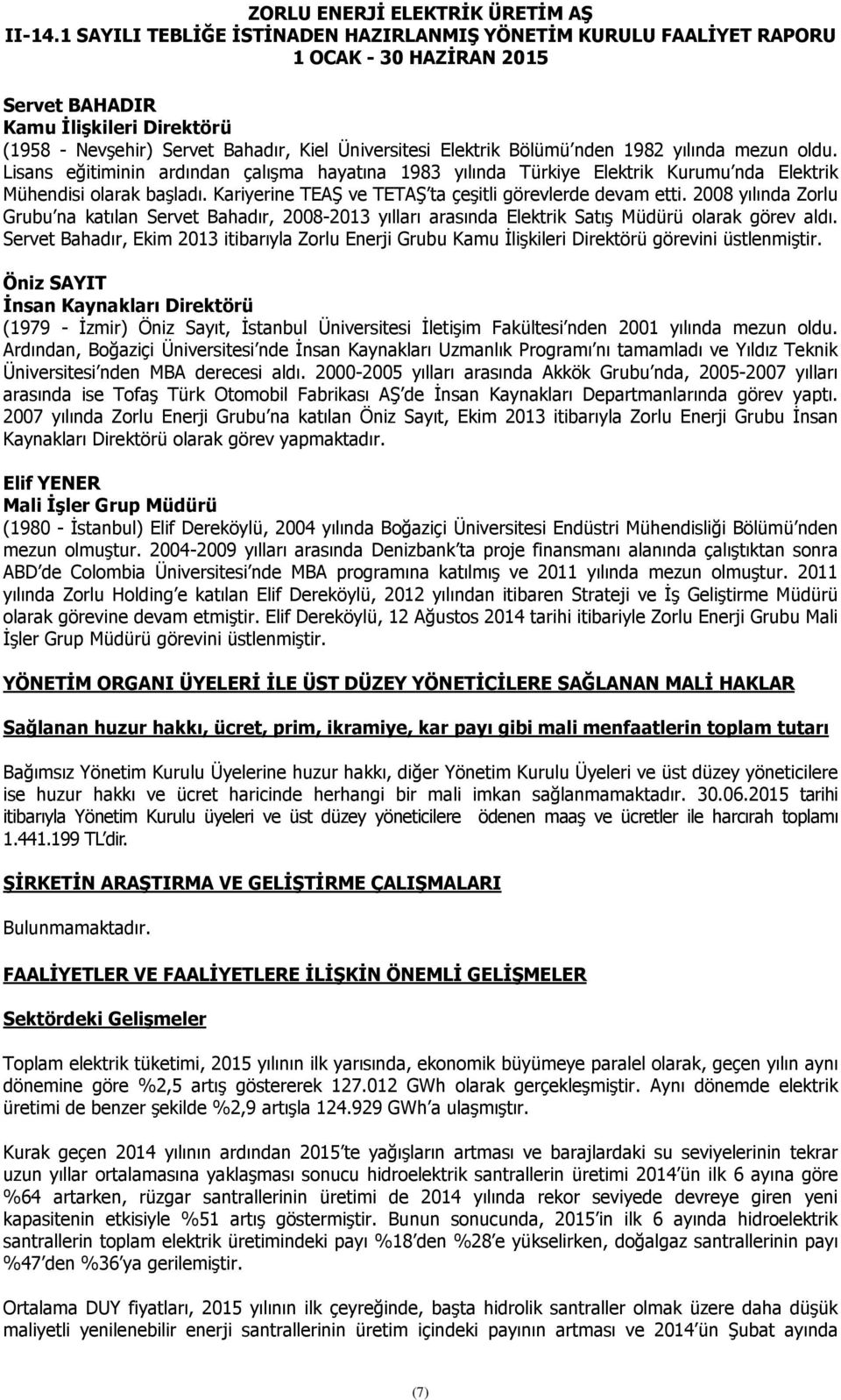 2008 yılında Zorlu Grubu na katılan Servet Bahadır, 2008-2013 yılları arasında Elektrik Satış Müdürü olarak görev aldı.