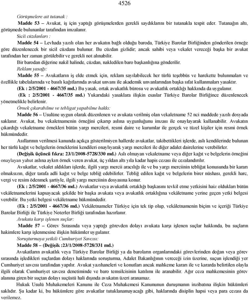 Bu cüzdan gizlidir; ancak sahibi veya vekalet vereceği başka bir avukat tarafından her zaman görülebilir ve gerekli not alınabilir.