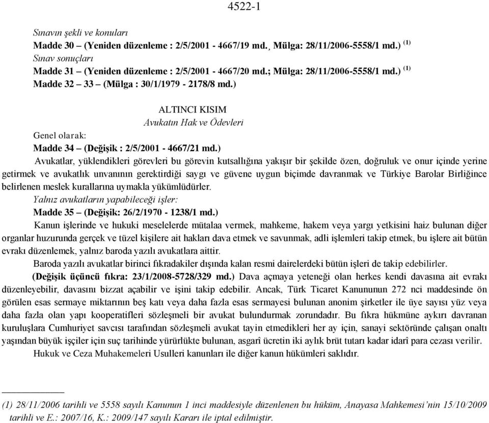 ) Avukatlar, yüklendikleri görevleri bu görevin kutsallığına yakışır bir şekilde özen, doğruluk ve onur içinde yerine getirmek ve avukatlık unvanının gerektirdiği saygı ve güvene uygun biçimde