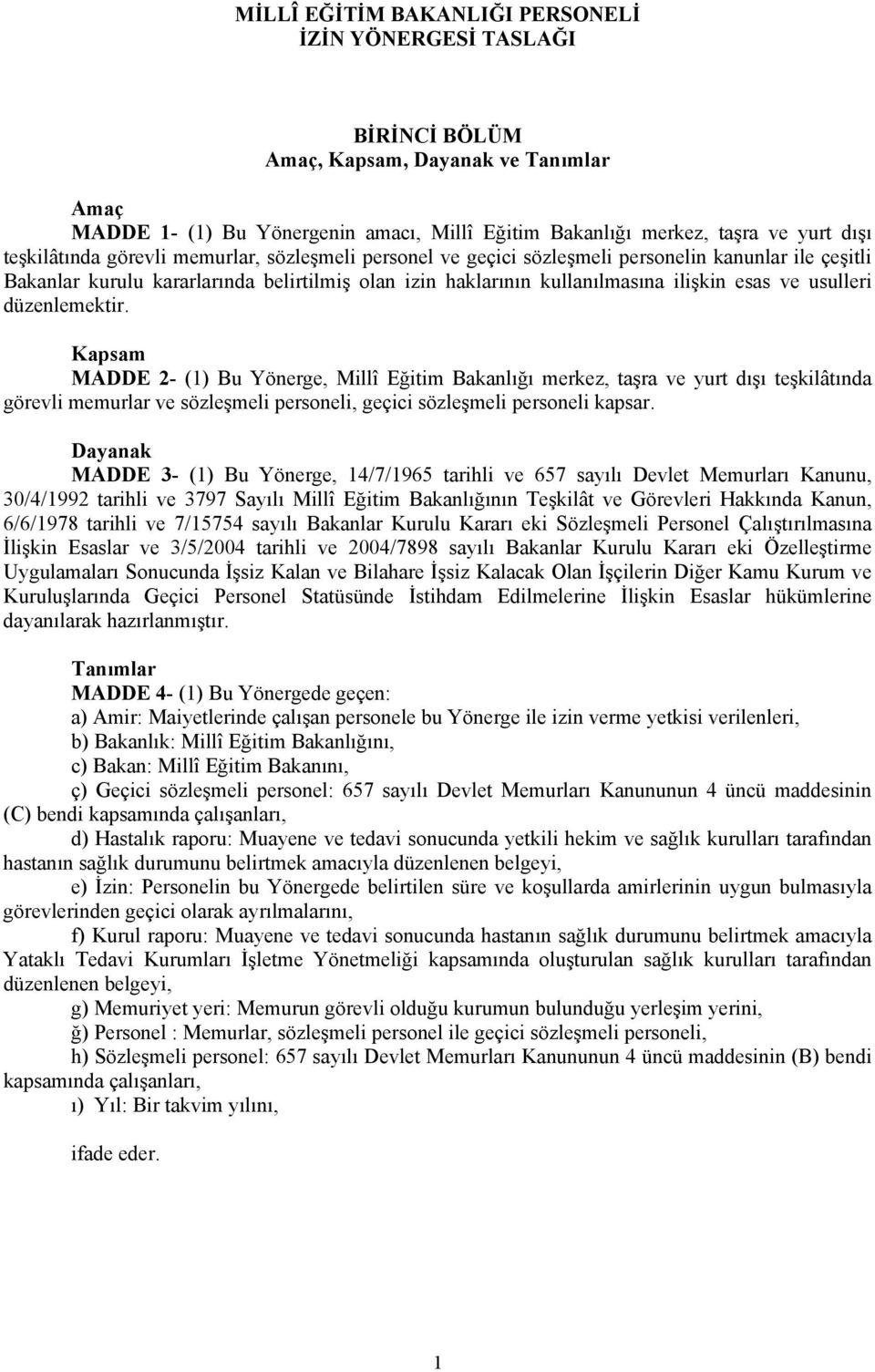 usulleri düzenlemektir. Kapsam MADDE 2- (1) Bu Yönerge, Millî Eğitim Bakanlığı merkez, taşra ve yurt dışı teşkilâtında görevli memurlar ve sözleşmeli personeli, geçici sözleşmeli personeli kapsar.