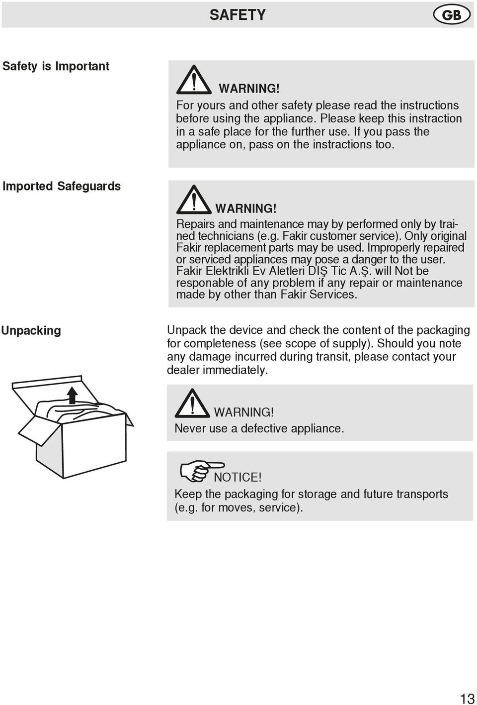 Only original Fakir replacement parts may be used. Improperly repaired or serviced appliances may pose a danger to the user. Fakir Elektrikli Ev Aletleri DIŞ 