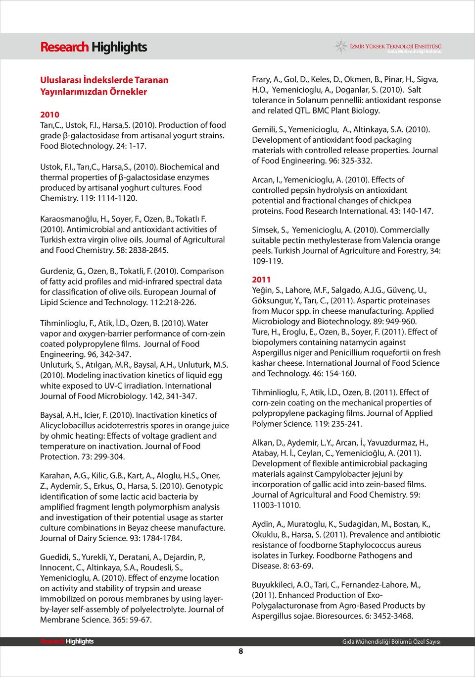 Gemili, S., Yemenicioglu, A., Altinkaya, S.A. (2010). Development of antioxidant food packaging materials with controlled release properties. Journal of Food Engineering. 96: 325-332. Ustok, F.I.