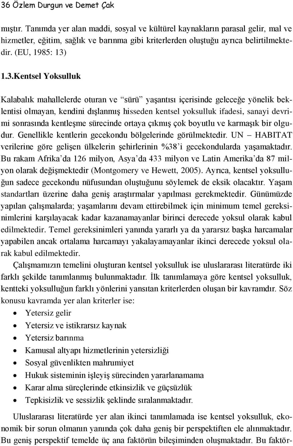 1.3.Kentsel Yoksulluk Kalabalık mahallelerde oturan ve sürü yaşantısı içerisinde geleceğe yönelik beklentisi olmayan, kendini dışlanmış hisseden kentsel yoksulluk ifadesi, sanayi devrimi sonrasında