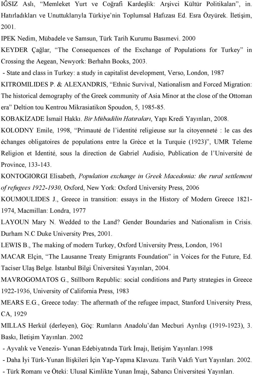 - State and class in Turkey: a study in capitalist development, Verso, London, 1987 KITROMILIDES P.