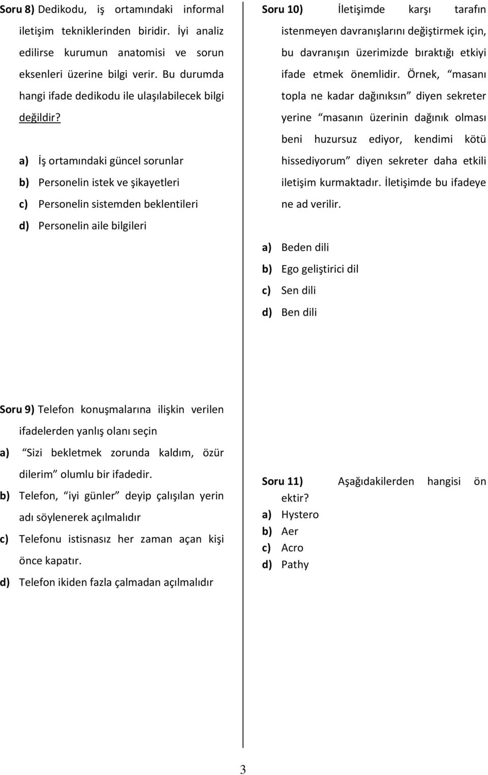 a) İş ortamındaki güncel sorunlar b) Personelin istek ve şikayetleri c) Personelin sistemden beklentileri d) Personelin aile bilgileri Soru 10) İletişimde karşı tarafın istenmeyen davranışlarını