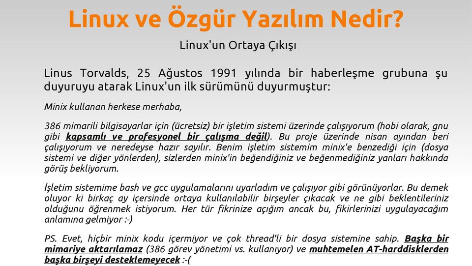 Benim işletim sistemim minix'e benzediği için (dosya sistemi ve diğer yönlerden), sizlerden minix'in beğendiğiniz ve beğenmediğiniz yanları hakkında görüş bekliyorum.