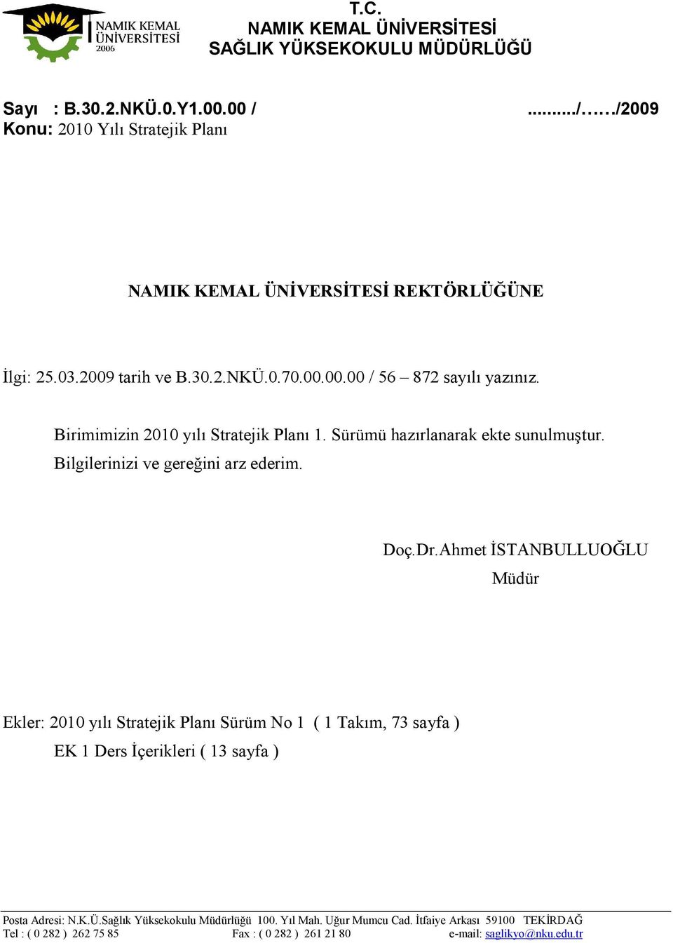 Sürümü hazırlanarak ekte sunulmuştur. Bilgilerinizi ve gereğini arz ederim. Doç.Dr.