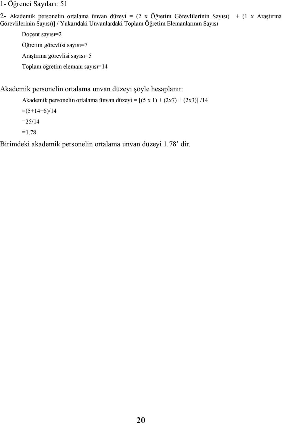 sayısı=5 Toplam öğretim elemanı sayısı=14 Akademik personelin ortalama unvan düzeyi şöyle hesaplanır: Akademik personelin ortalama