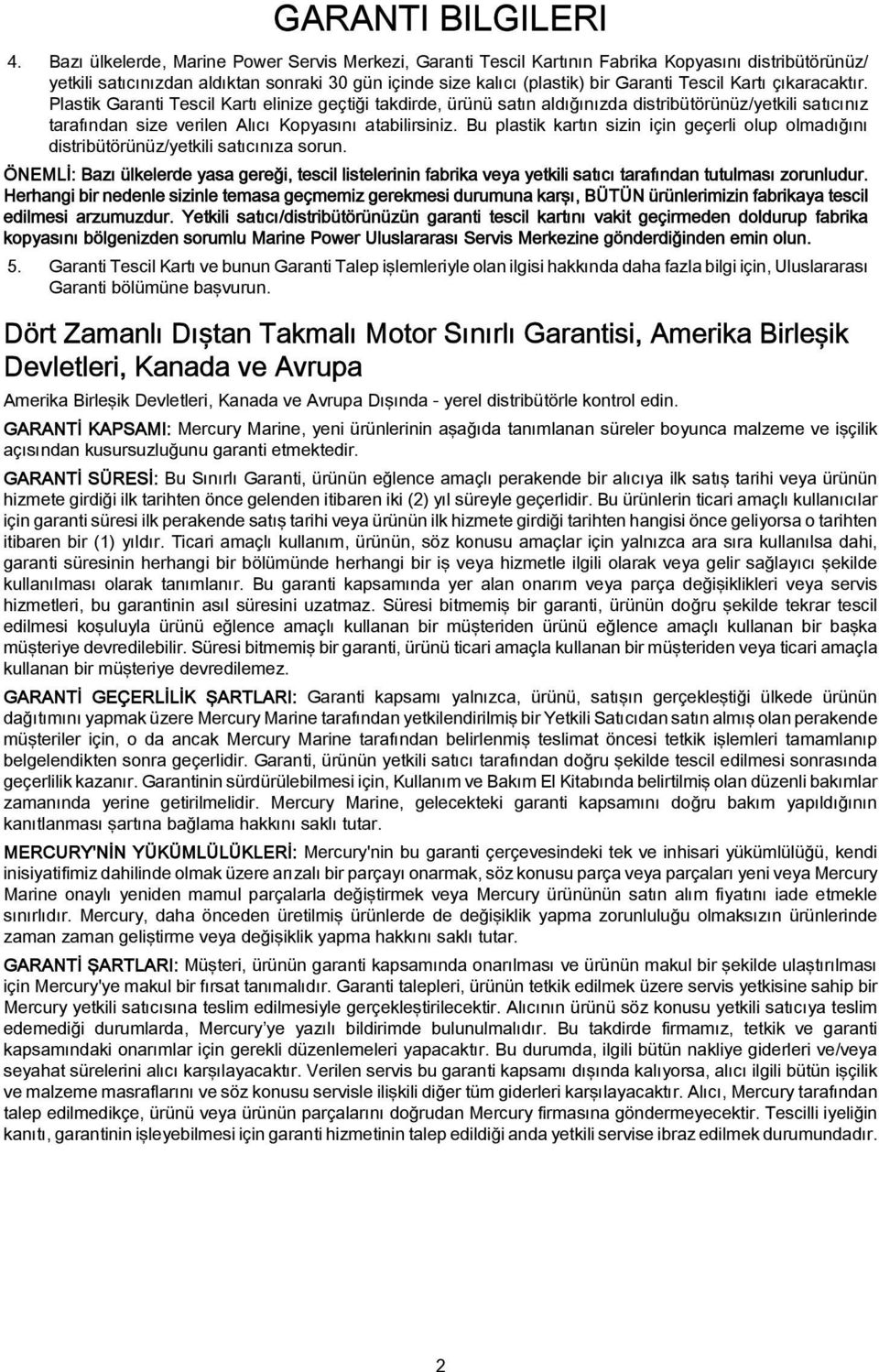 Kartı çıkaracaktır. Plastik Garanti Tescil Kartı elinize geçtiği takdirde, ürünü satın aldığınızda distribütörünüz/yetkili satıcınız tarafından size verilen Alıcı Kopyasını atabilirsiniz.