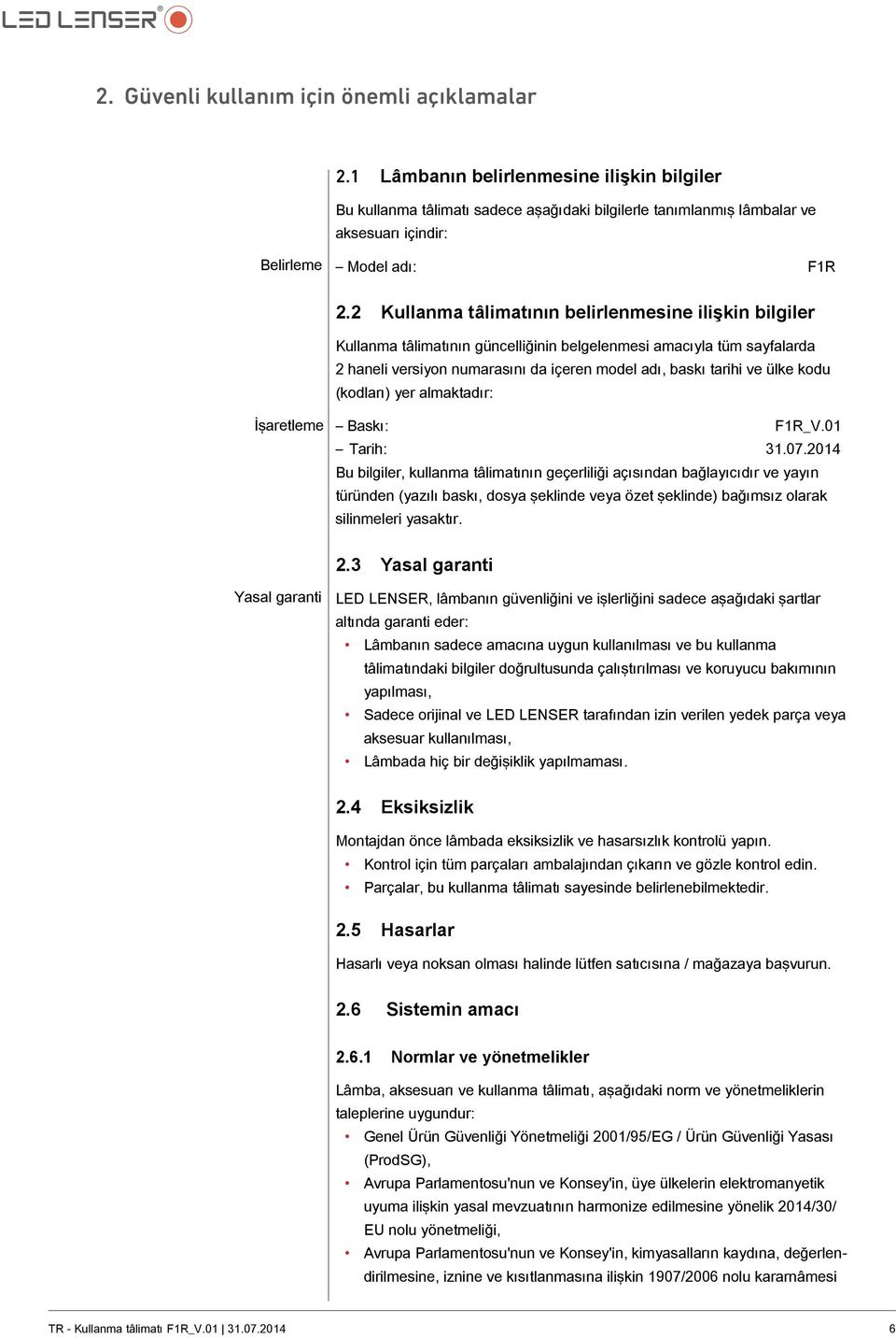 2 Kullanma tâlimatının belirlenmesine ilişkin bilgiler Kullanma tâlimatının güncelliğinin belgelenmesi amacıyla tüm sayfalarda 2 haneli versiyon numarasını da içeren model adı, baskı tarihi ve ülke