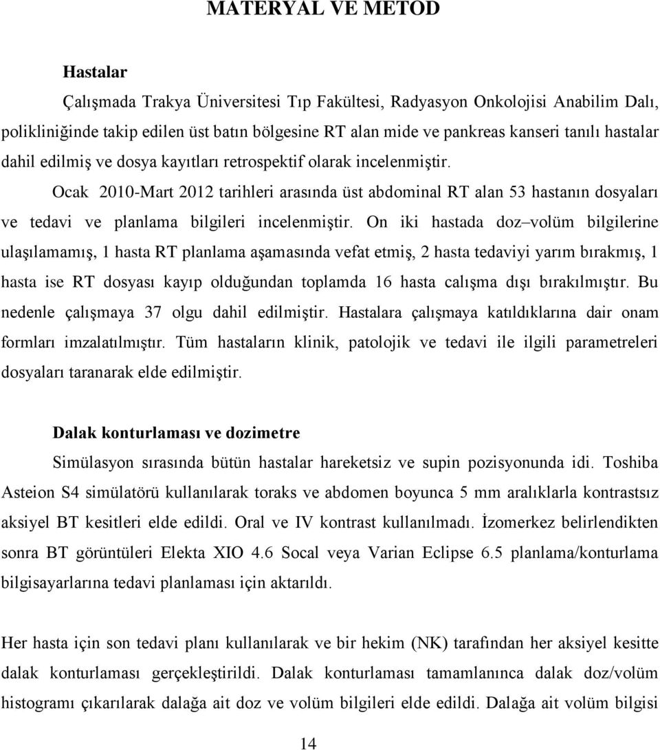 Ocak 2010-Mart 2012 tarihleri arasında üst abdominal RT alan 53 hastanın dosyaları ve tedavi ve planlama bilgileri incelenmiştir.