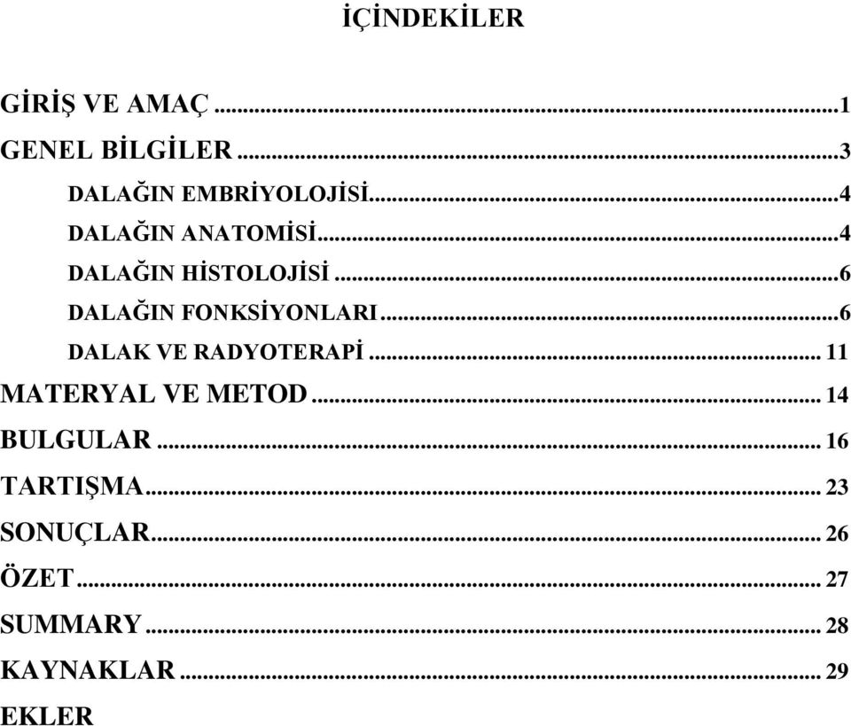 .. 6 DALAK VE RADYOTERAPĠ... 11 MATERYAL VE METOD... 14 BULGULAR.