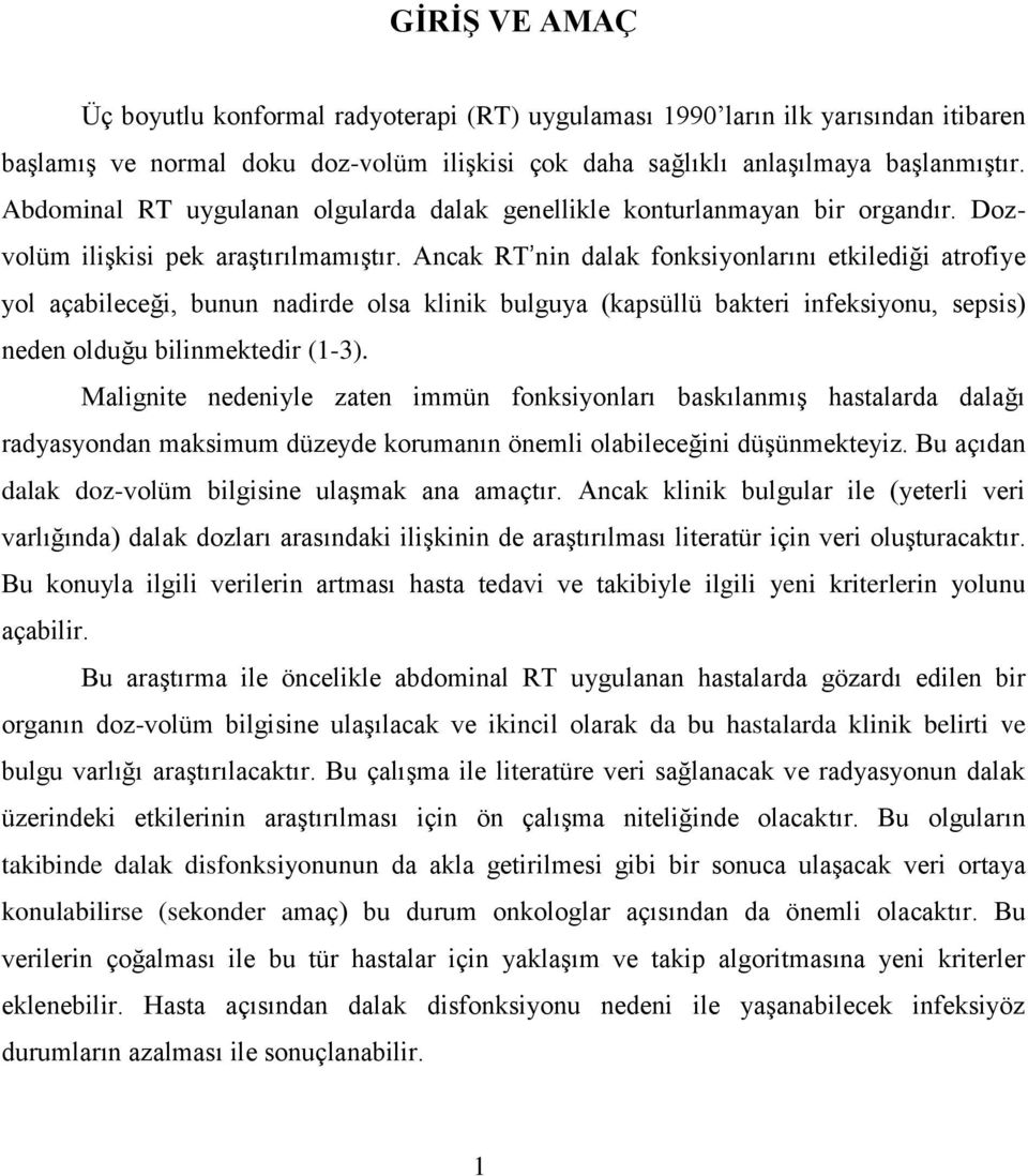 Ancak RT nin dalak fonksiyonlarını etkilediği atrofiye yol açabileceği, bunun nadirde olsa klinik bulguya (kapsüllü bakteri infeksiyonu, sepsis) neden olduğu bilinmektedir (1-3).