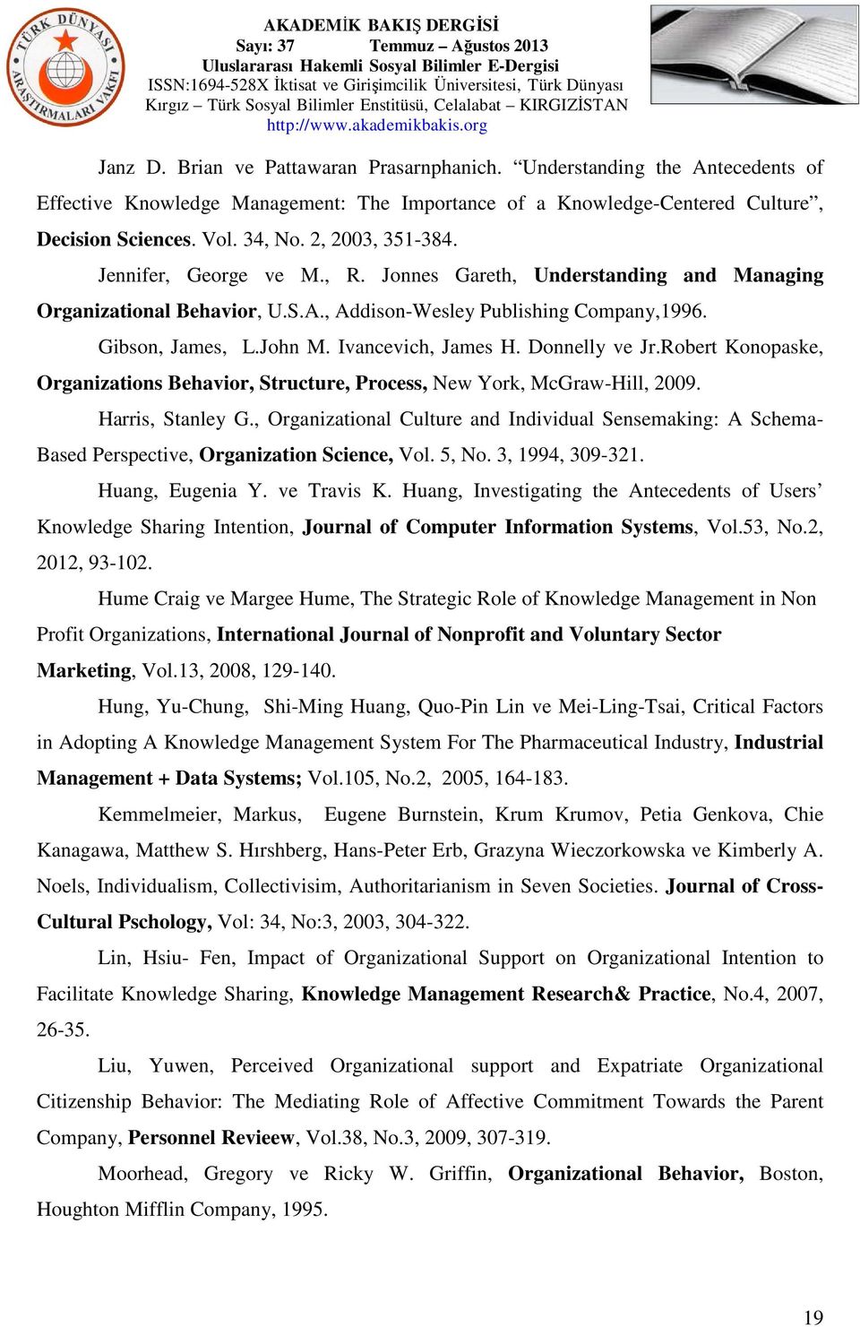 Ivancevich, James H. Donnelly ve Jr.Robert Konopaske, Organizations Behavior, Structure, Process, New York, McGraw-Hill, 2009. Harris, Stanley G.