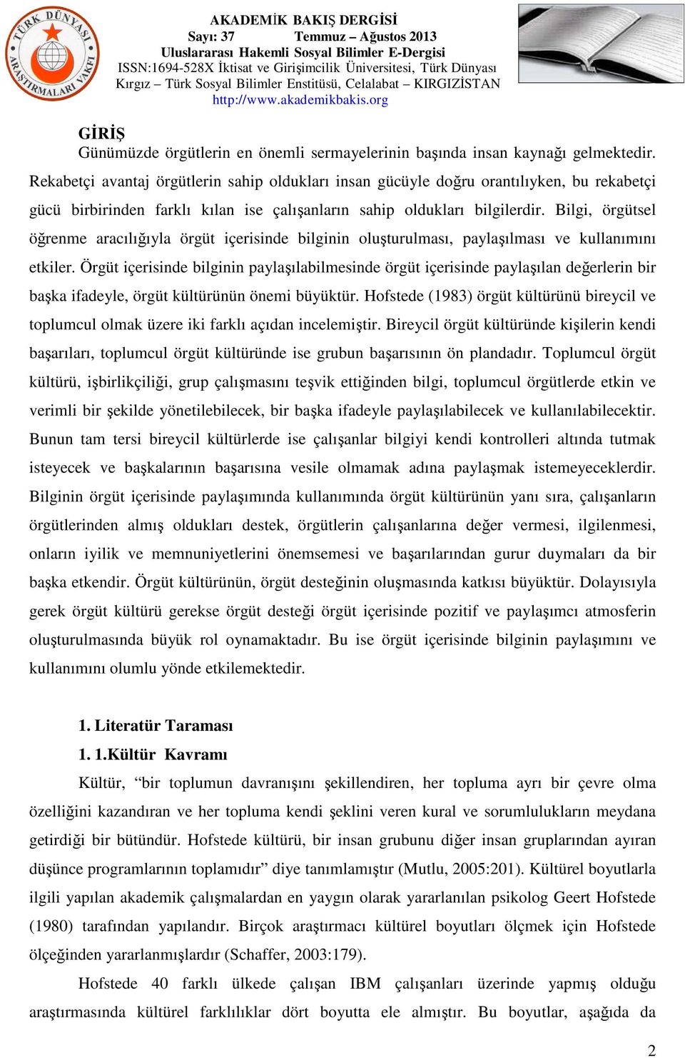 Bilgi, örgütsel öğrenme aracılığıyla örgüt içerisinde bilginin oluşturulması, paylaşılması ve kullanımını etkiler.