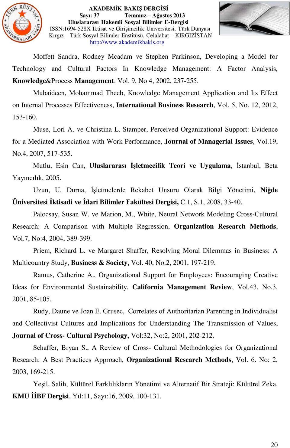 Muse, Lori A. ve Christina L. Stamper, Perceived Organizational Support: Evidence for a Mediated Association with Work Performance, Journal of Managerial Issues, Vol.19, No.4, 2007, 517-535.