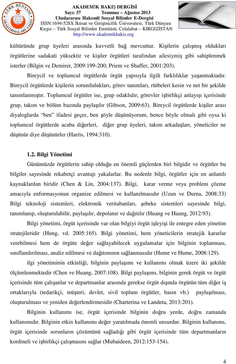 Bireycil ve toplumcul örgütlerde örgüt yapısıyla ilgili farklılıklar yaşanmaktadır. Bireycil örgütlerde kişilerin sorumlulukları, görev tanımları, rütbeleri kesin ve net bir şekilde tanımlanmıştır.