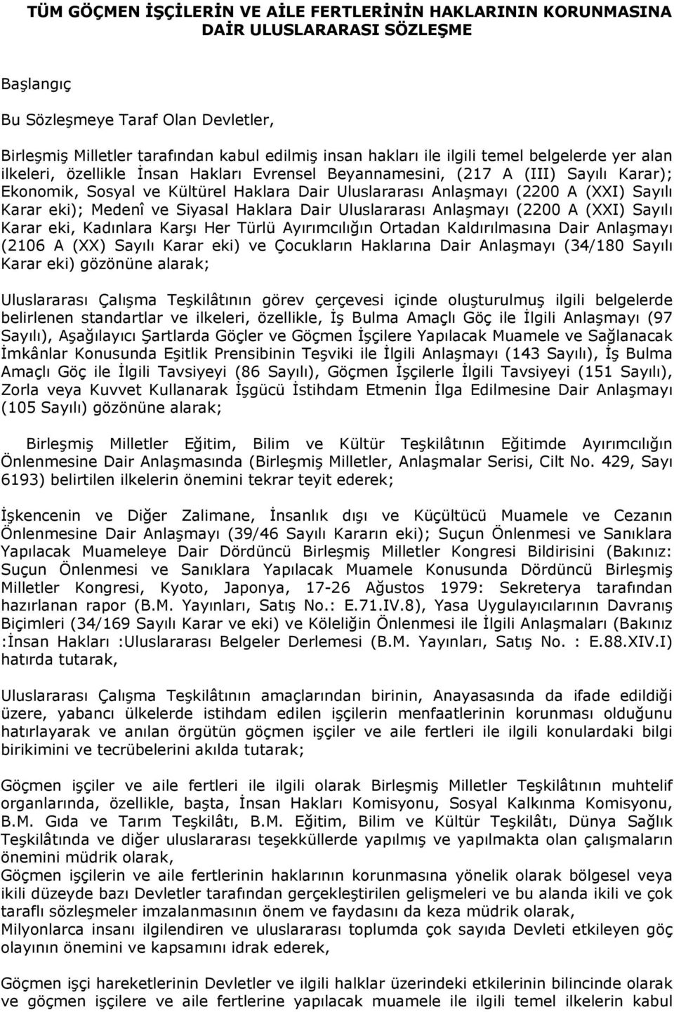 Sayılı Karar eki); Medenî ve Siyasal Haklara Dair Uluslararası Anlaşmayı (2200 A (XXI) Sayılı Karar eki, Kadınlara Karşı Her Türlü Ayırımcılığın Ortadan Kaldırılmasına Dair Anlaşmayı (2106 A (XX)