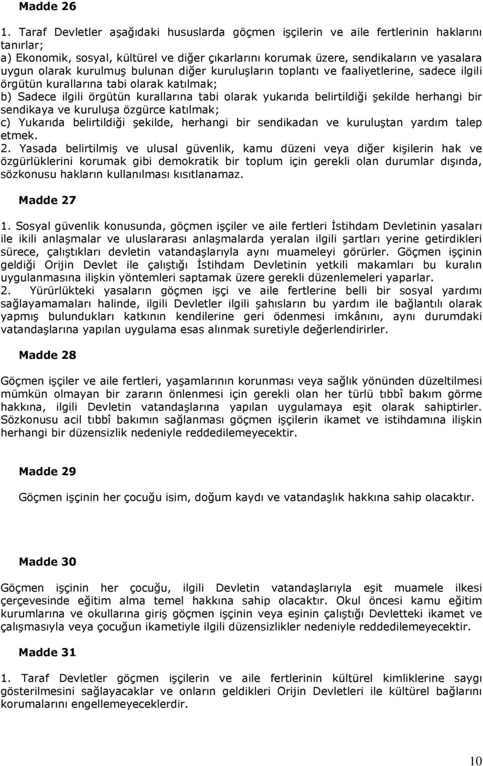 kurulmuş bulunan diğer kuruluşların toplantı ve faaliyetlerine, sadece ilgili örgütün kurallarına tabi olarak katılmak; b) Sadece ilgili örgütün kurallarına tabi olarak yukarıda belirtildiği şekilde