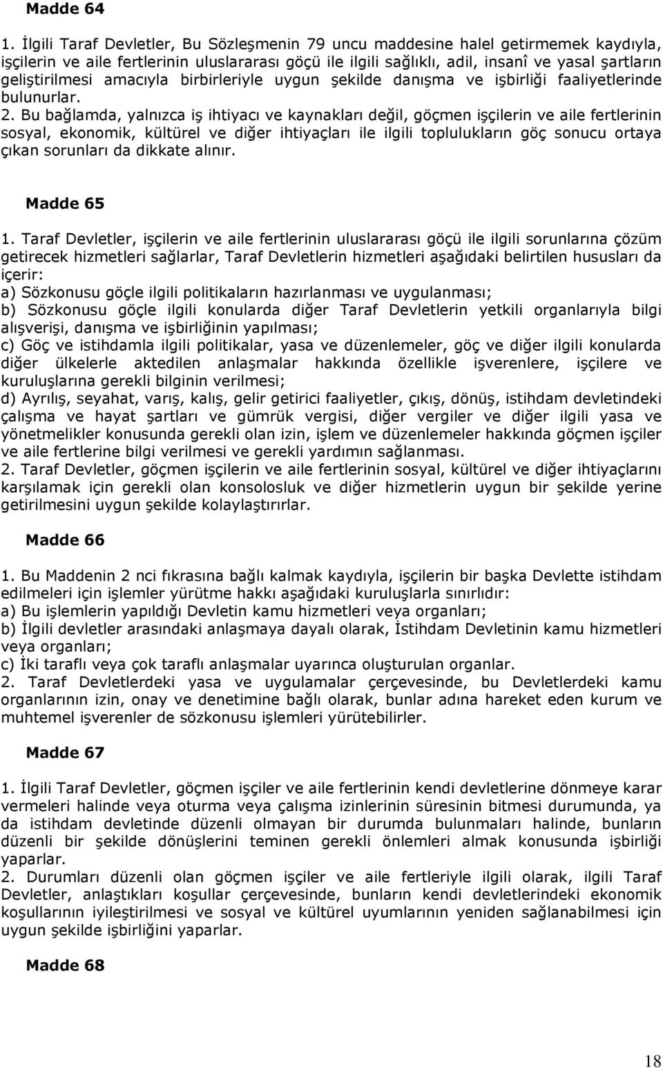 amacıyla birbirleriyle uygun şekilde danışma ve işbirliği faaliyetlerinde bulunurlar. 2.